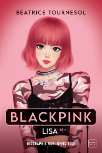 Blackpink Lisa : la bio non-officielle