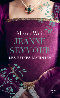 Jeanne Seymour : La Reine bien-aimée