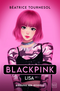 Blackpink Lisa : la bio non-officielle